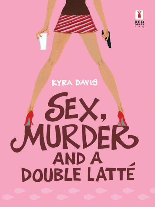 Title details for Sex, Murder and a Double Latte by KYRA DAVIS - Available